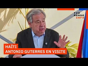 Haïti : le secrétaire général de l’ONU en visite face à la violence des gangs