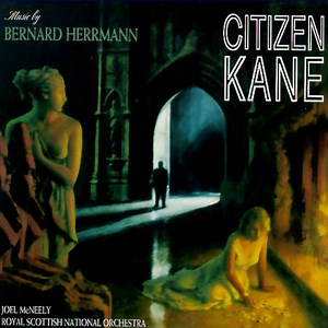 Bernard Herrmann, Joel McNeely, Royal Scottish National Orchestra - Citizen Kane (Original Motion Picture Score)