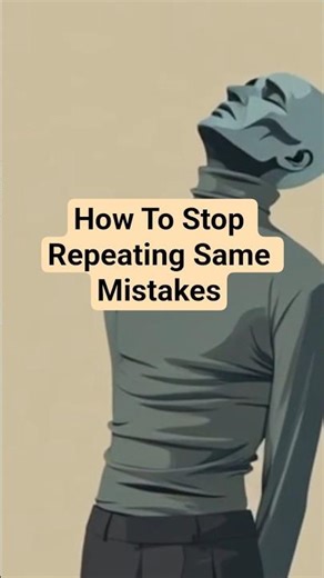 This Is Why You Keep Repeating Same Mistakes (Even When You Know Better)