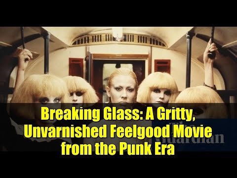 Breaking Glass: A Gritty, Unvarnished Feelgood Movie from the Punk Era