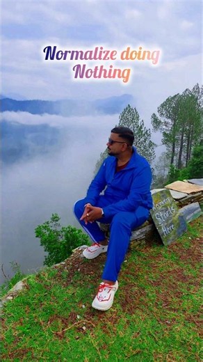 Normalize doing nothing 🏔️✨ to realize the power of stopping ☁️