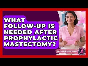 What Follow-up Is Needed After Prophylactic Mastectomy? - Breast Cancer Support Channel