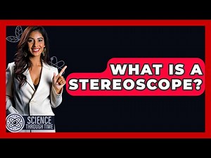 What Is A Stereoscope? - Science Through Time