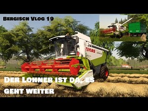 Ls19 / Bergisch Farmvlog / Der Lohner ist da, weiter dreschen / 19