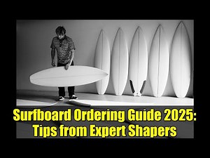 Surfboard Ordering Guide 2025: Tips from Expert Shapers