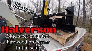 How to Set Up a Skid Steer Mounted Firewood Processor | Halverson Wood Products