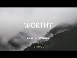 Worthy - Elevation Worship (Lyric Video)