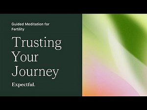Guided Meditation for Fertility: Trusting Your Journey | Expectful