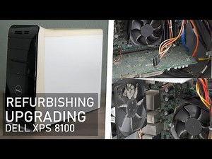 Refurbishing and Upgrading a Dell XPS 8100 Desktop PC