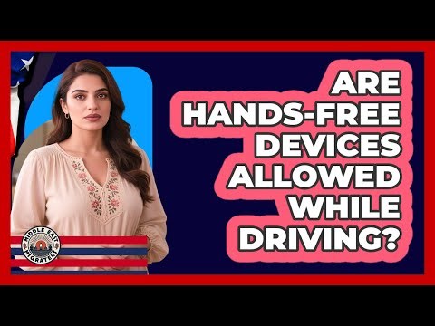 Are Hands-Free Devices Allowed While Driving?