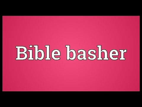 Bible basher Meaning