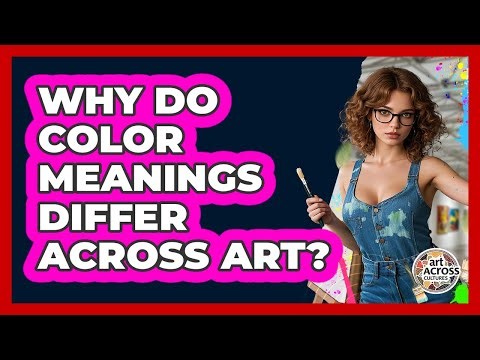 Why Do Color Meanings Differ Across Art?
