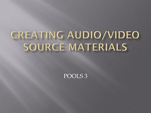 Creating Audio/Video Source Materials - SlideServe