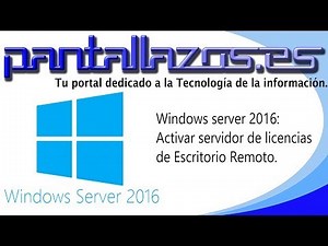 Windows server 2016: Activar servidor de licencias de Escritorio Remoto.