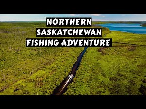 Northern Saskatchewan Fishing Adventure