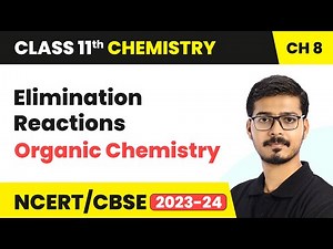 Elimination Reactions - Organic Chemistry | Class 11 Chemistry Chapter 8 | CBSE