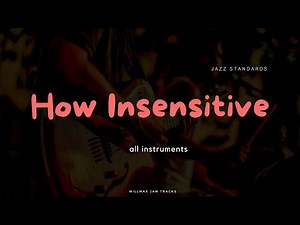 How Insensitive - Antonio Carlos Jobim - Backing Track - 120 Bpm (All Instruments)