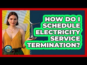 How Do I Schedule Electricity Service Termination?