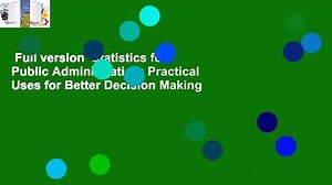 Full version  Statistics for Public Administration: Practical Uses for Better Decision Making