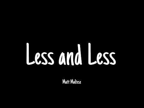 Less and Less - Matt Maltese | Lyrics