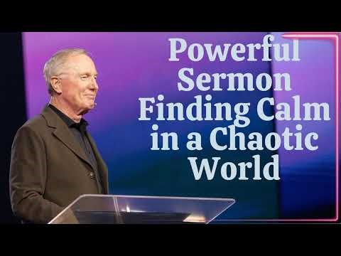 Powerful Sermon Finding Calm in a Chaotic World - Max Lucado