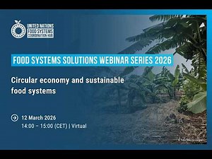 Food Systems Solutions Webinar 2026 | Circular economy and sustainable food systems
