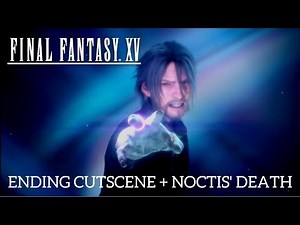 Final Fantasy XV - Ending Cutscene (Noctis' Death)