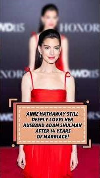 ANNE HATHAWAY STILL DEEPLY LOVES HER HUSBAND ADAM SHULMAN AFTER 14 YEARS OF MARRIAGE!