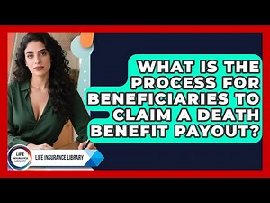 What Is the Process for Beneficiaries to Claim a Death Benefit Payout? | Life Insurance Library News
