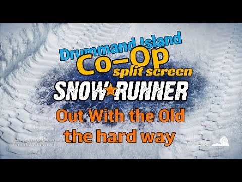 Snowrunner | Co-Op Split Screen Drummand Island Out With the Old
