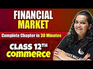 Financial Market - Complete Chapter in 30 Minutes | Class 12th Business Studies 🔥