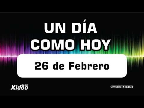 Un Día como Hoy! 26 de Febrero