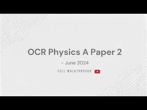 OCR Physics A Paper 2 June 2024- Walkthrough