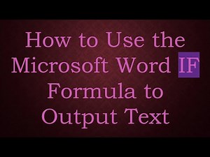 How to Use the Microsoft Word IF Formula to Output Text