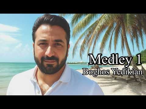 Boghos Yedikian - Medley 1 - Paul Baghdadlian songs