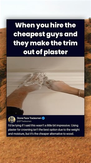 When you hire the cheapest guys and they make the trim out of plaster