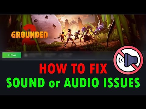 How To Fix Sound or Audio Issues In Grounded 2