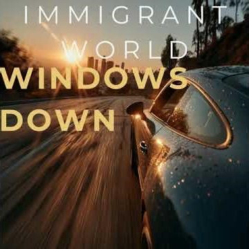 Windows Down - Immigrant World