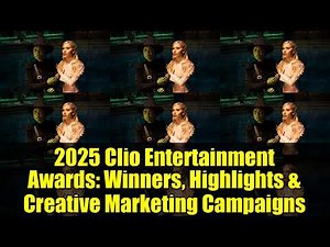 2025 Clio Entertainment Awards Winners, Highlights & Creative Marketing Campaigns