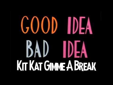 Good Idea Bad Idea (Kit Kat Gimme A Break)