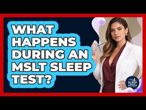 What Happens During An MSLT Sleep Test?
