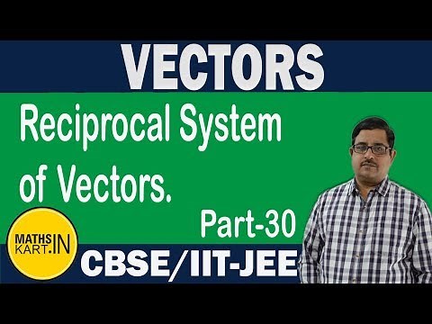 Reciprocal System of Vectors | PART-30 | VECTORS Class-12 CBSE/JEE Maths