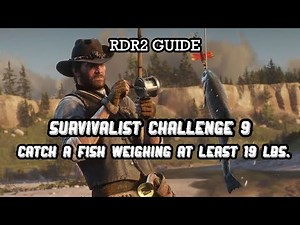 Survivalist Challenge 9 - Catch a fish that weighs at least 19lbs. RDR2 Guide