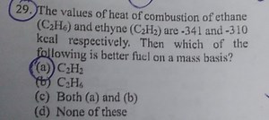 The values of heat of combustion of ethane (C2H6) and ethyne (C... | Filo