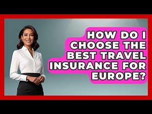 How Do I Choose The Best Travel Insurance For Europe? - Europe Travel Pros