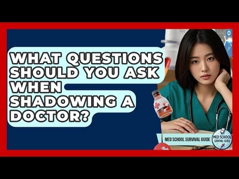 What Questions Should You Ask When Shadowing A Doctor? - Med School Survival Guide