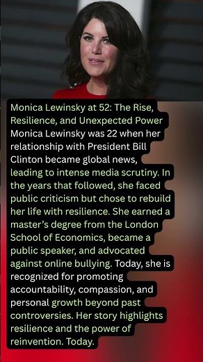 Monica Lewinsky at 52: The Rise, Resilience, and Unexpected Power