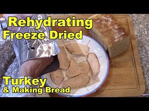 Rehydrating Freeze Dried Turkey and Making Bread