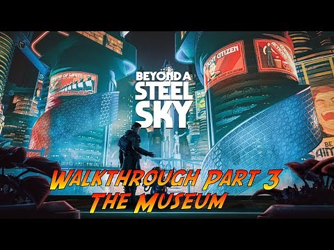 Beyond A Steel Sky | PC Walkthrough Part 3 - The Museum | No Commentary