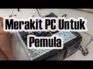Langkah-Langkah Merakit Komputer ( PC ) yang Benar - Cocok Untuk Orang Awam